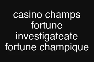 casino champs fortune investigateate fortune champique