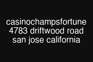 casinochampsfortune 4783 driftwood road san jose california