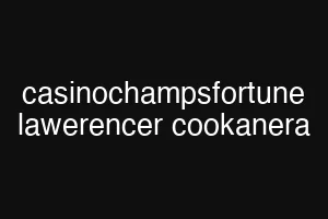 casinochampsfortune lawerencer cookanera