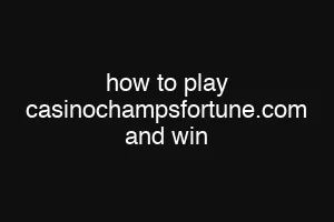how to play casinochampsfortune.com and win