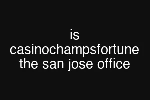 is casinochampsfortune the san jose office