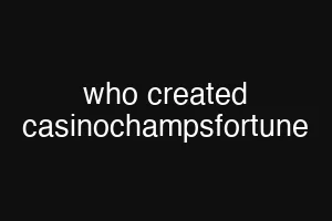 who created casinochampsfortune