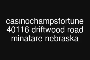 casinochampsfortune 40116 driftwood road minatare nebraska