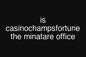 is casinochampsfortune the minatare office